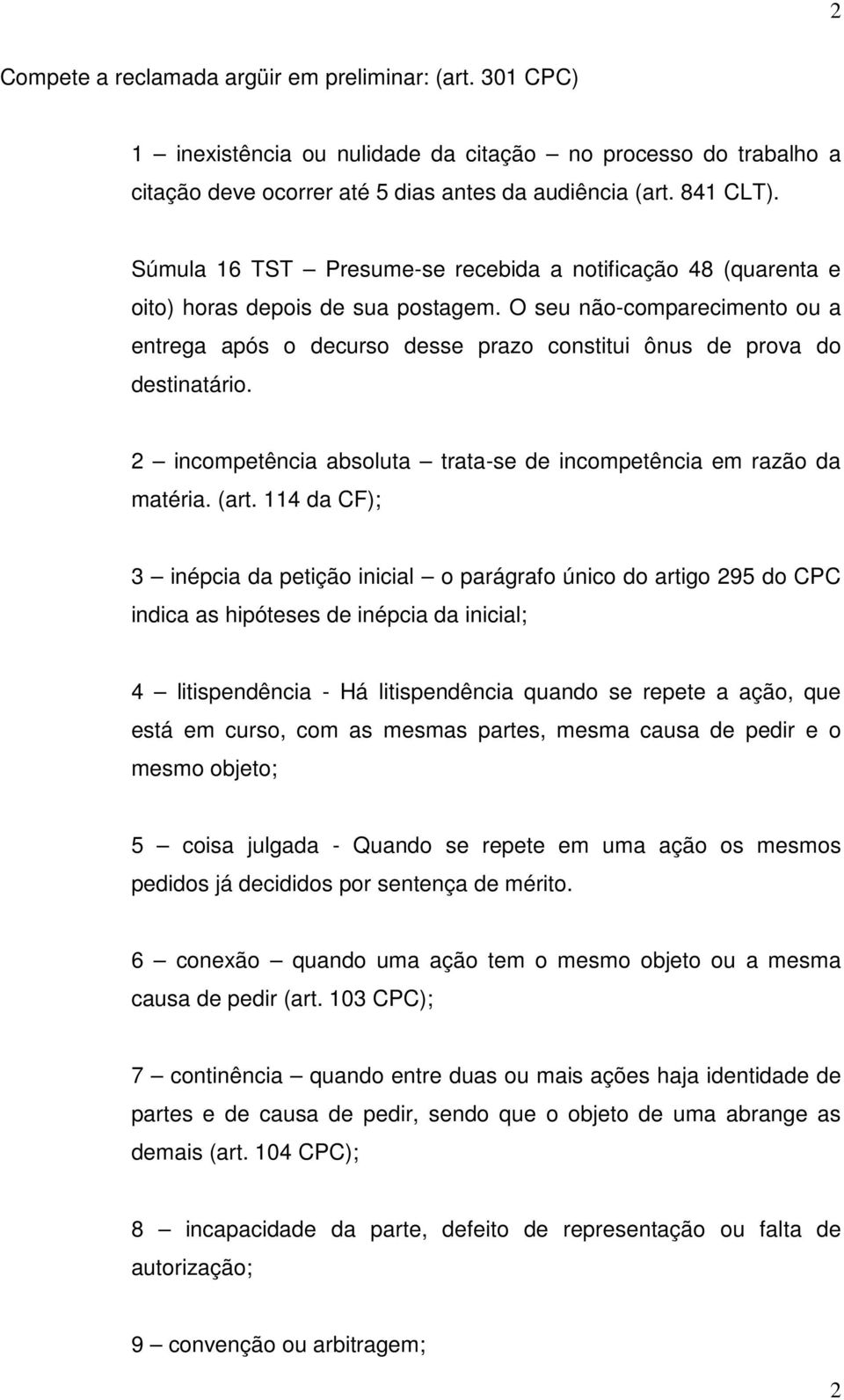 O seu não-comparecimento ou a entrega após o decurso desse prazo constitui ônus de prova do destinatário. 2 incompetência absoluta trata-se de incompetência em razão da matéria. (art.