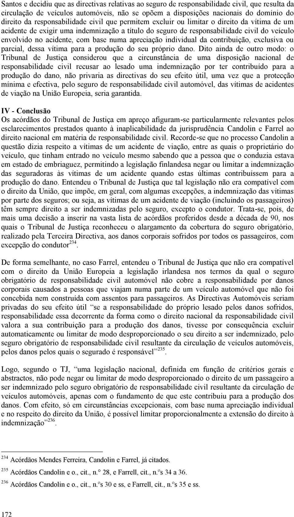 base numa apreciação individual da contribuição, exclusiva ou parcial, dessa vítima para a produção do seu próprio dano.