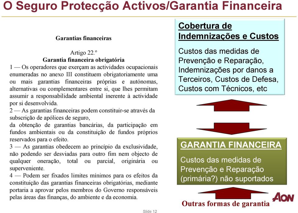 alternativas ou complementares entre si, que lhes permitam assumir a responsabilidade ambiental inerente à actividade por si desenvolvida.