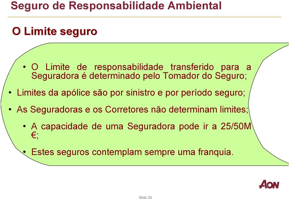 por sinistro e por período seguro; As Seguradoras e os Corretores não determinam limites; A