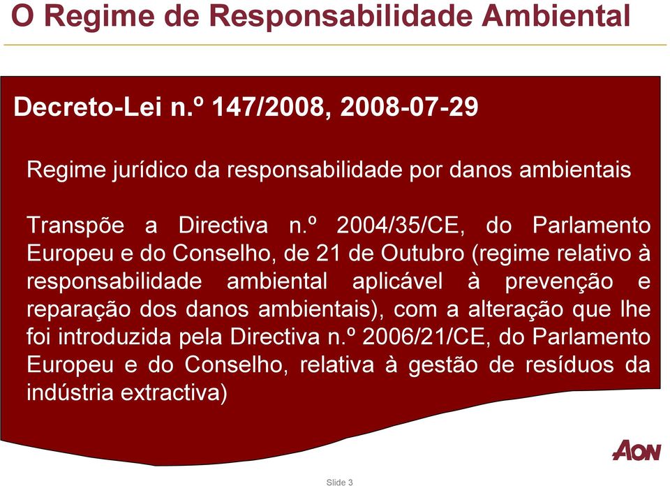 º 2004/35/CE, do Parlamento Europeu e do Conselho, de 21 de Outubro (regime relativo à responsabilidade ambiental aplicável