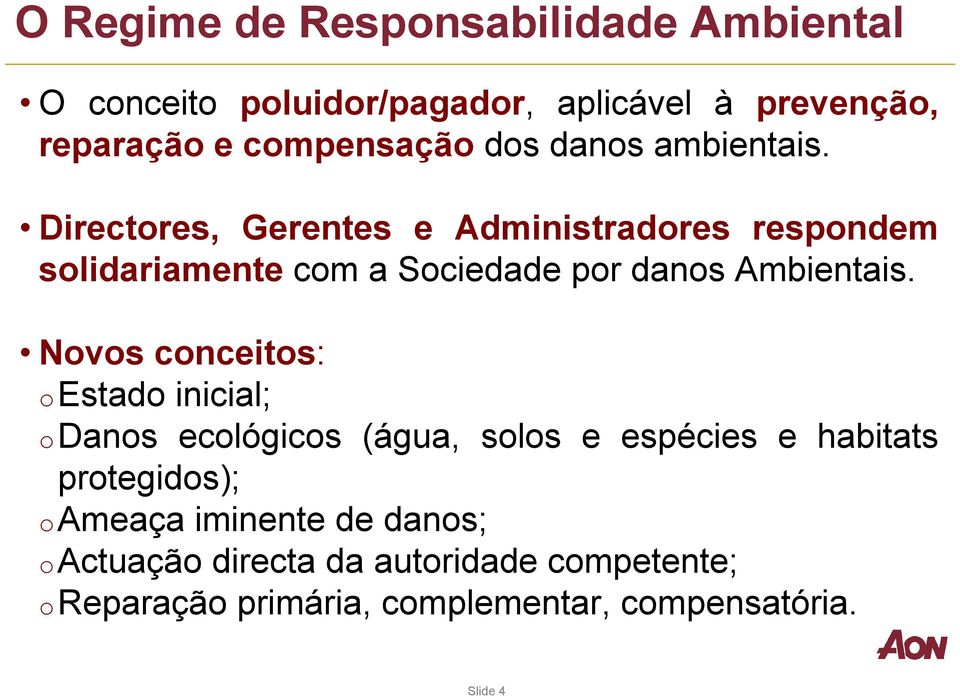 Directores, Gerentes e Administradores respondem solidariamente com a Sociedade por danos Ambientais.