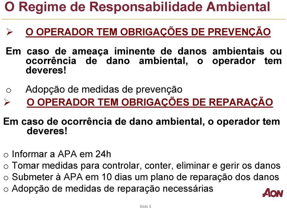 o Adopção de medidas de prevenção O OPERADOR TEM OBRIGAÇÕES DE REPARAÇÃO Em caso de  o Informar a APA em 24h o Tomar medidas para