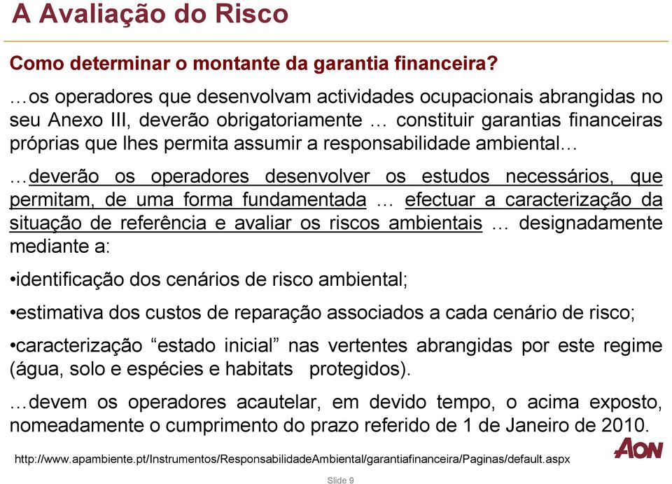 ambiental deverão os operadores desenvolver os estudos necessários, que permitam, de uma forma fundamentada efectuar a caracterização da situação de referência e avaliar os riscos ambientais