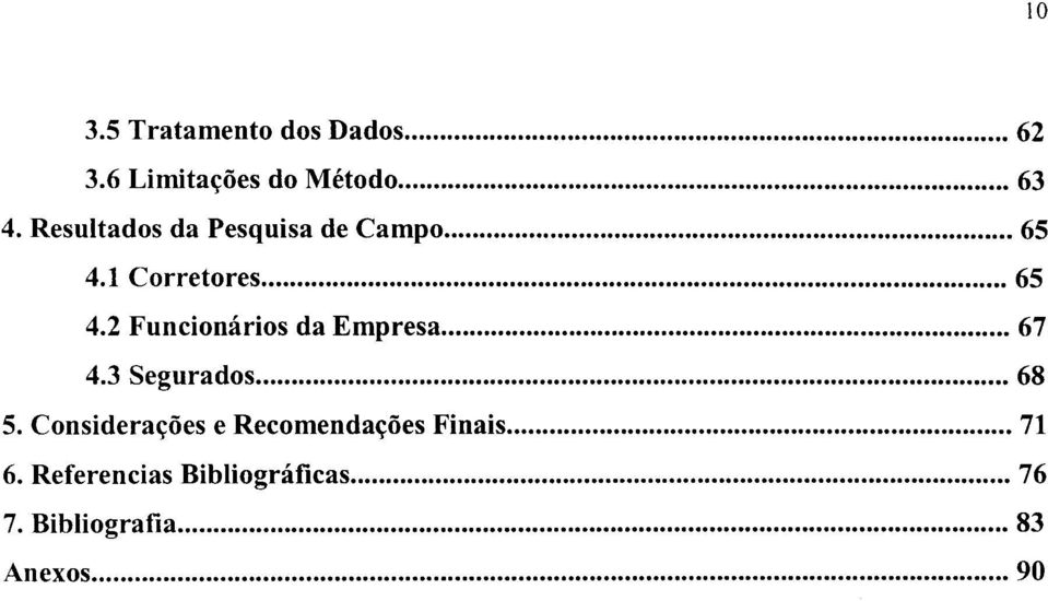 .. 67 4.3 Segurados... 68 5. Considerações e Recomendações Finais... 71 6.