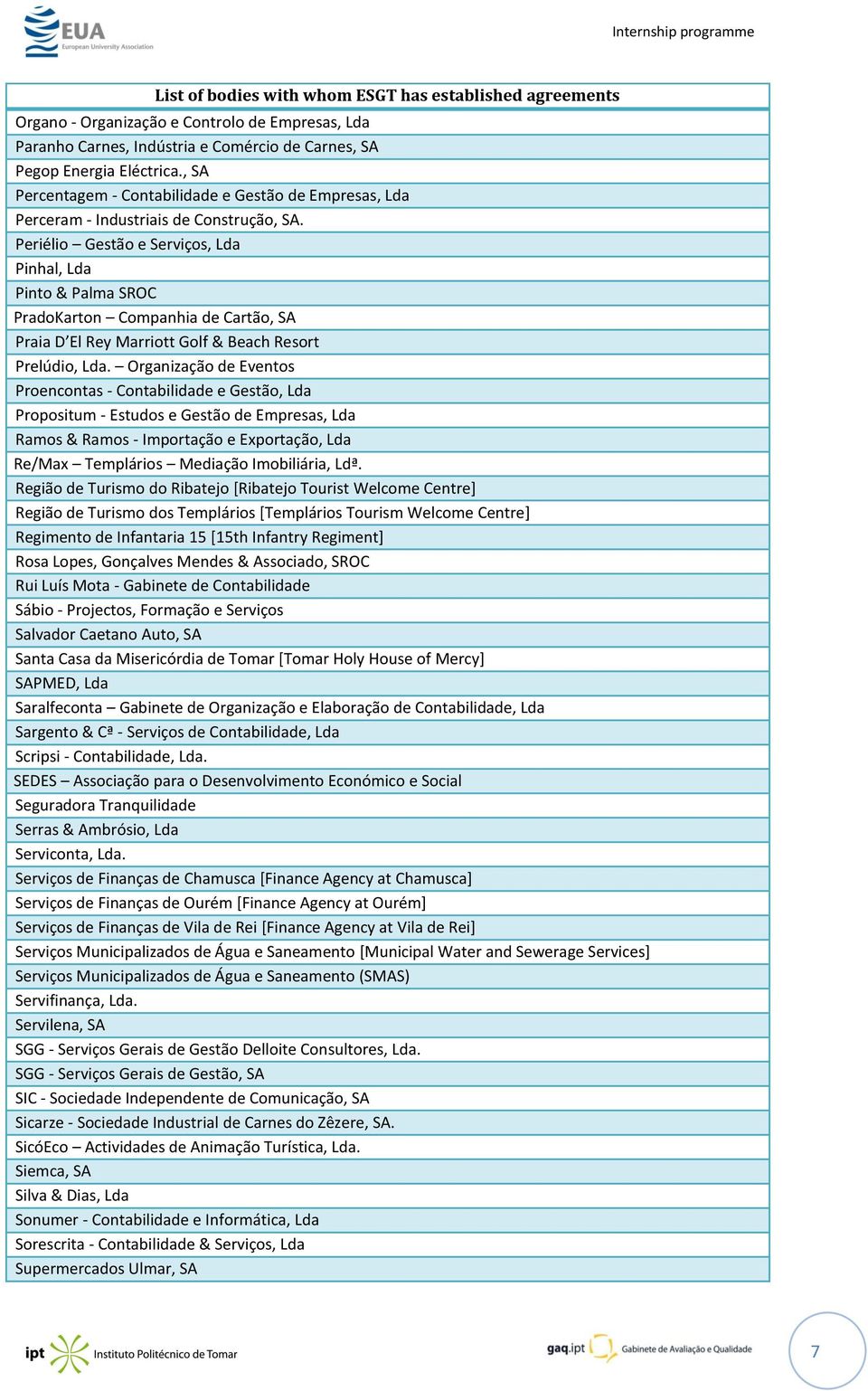 Periélio Gestão e Serviços, Lda Pinhal, Lda Pinto & Palma SROC PradoKarton Companhia de Cartão, SA Praia D El Rey Marriott Golf & Beach Resort Prelúdio, Lda.