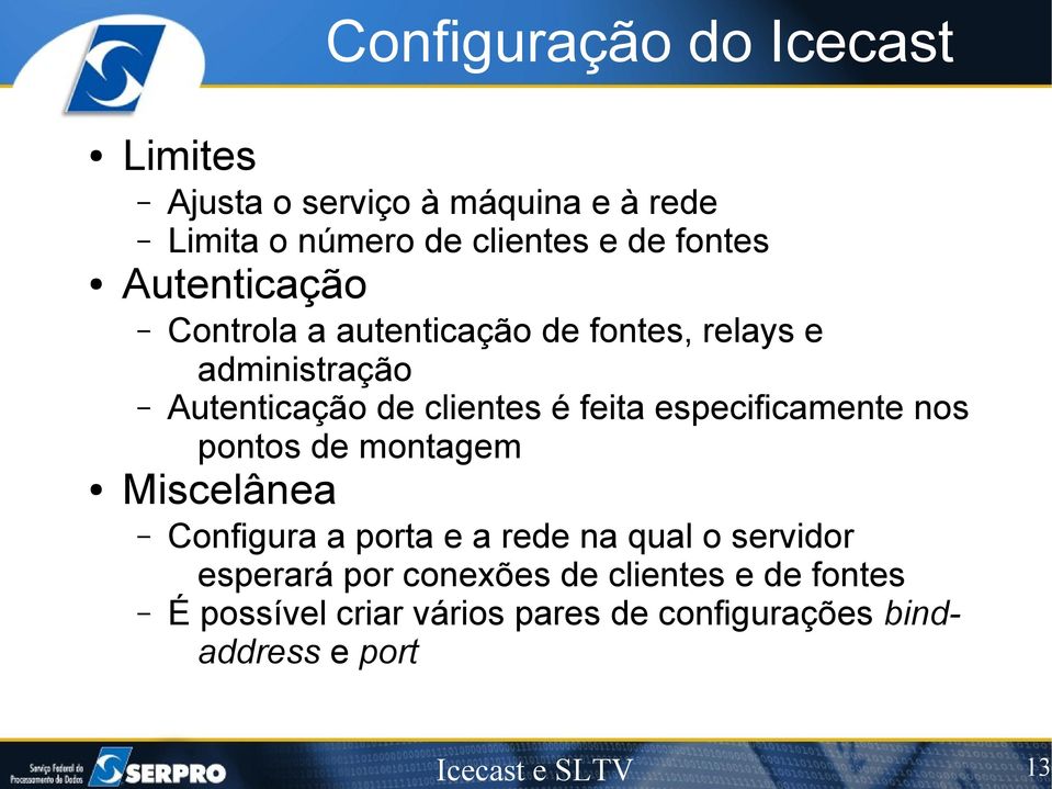 especificamente nos pontos de montagem Miscelânea Configura a porta e a rede na qual o servidor esperará por