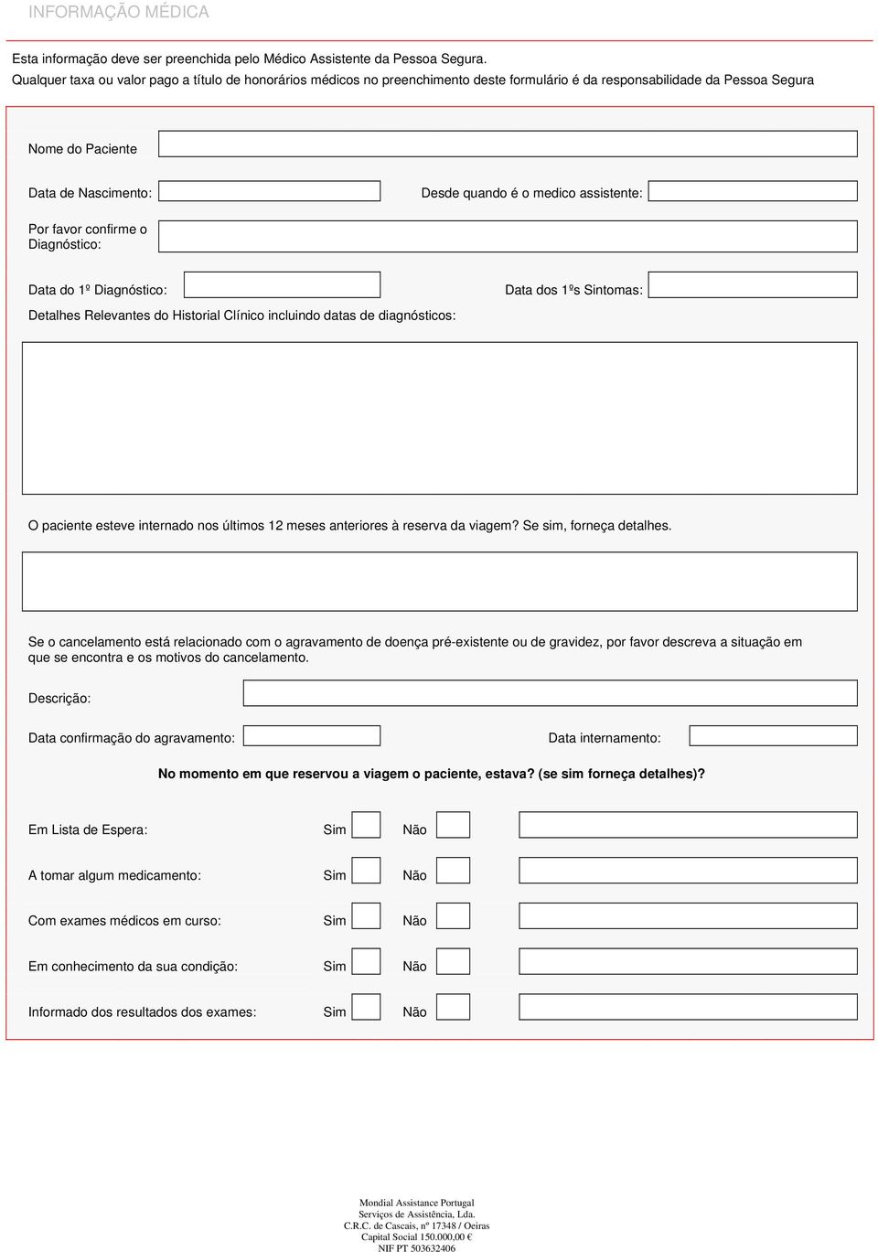 assistente: Por favor confirme o Diagnóstico: Data do 1º Diagnóstico: Detalhes Relevantes do Historial Clínico incluindo datas de diagnósticos: Data dos 1ºs Sintomas: O paciente esteve internado nos