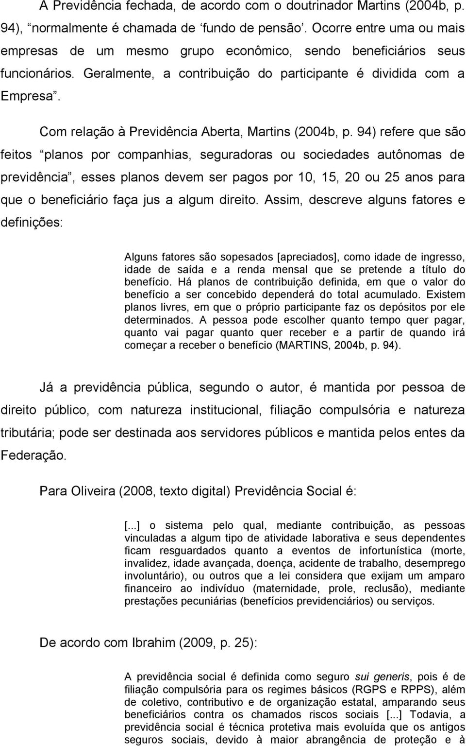 Com relação à Previdência Aberta, Martins (2004b, p.