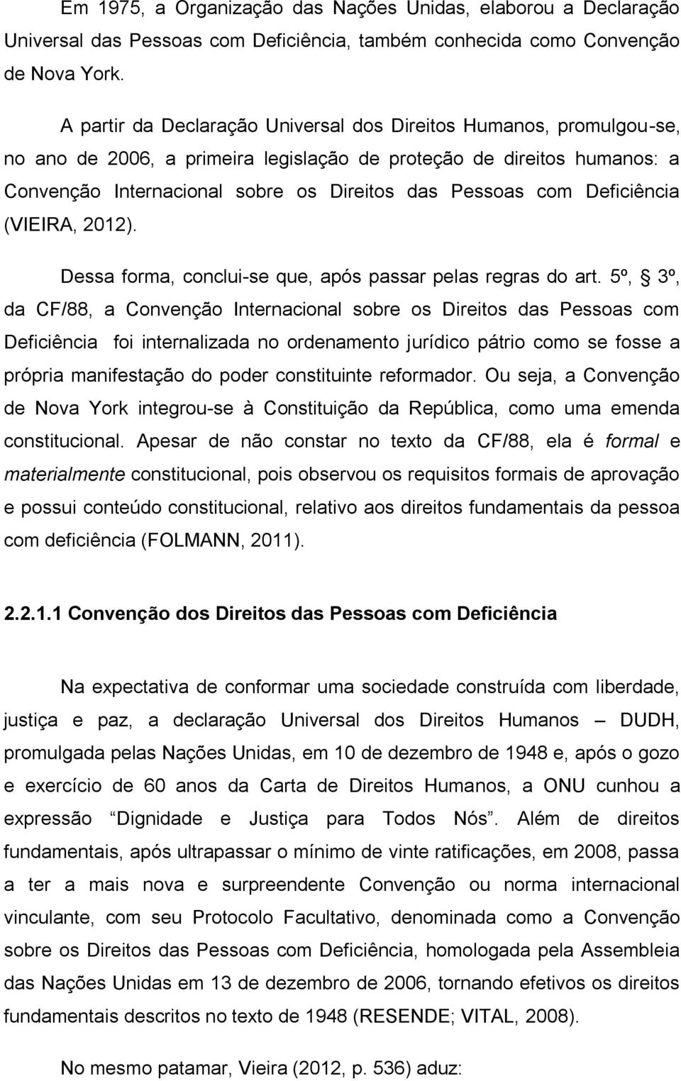 Deficiência (VIEIRA, 2012). Dessa forma, conclui-se que, após passar pelas regras do art.