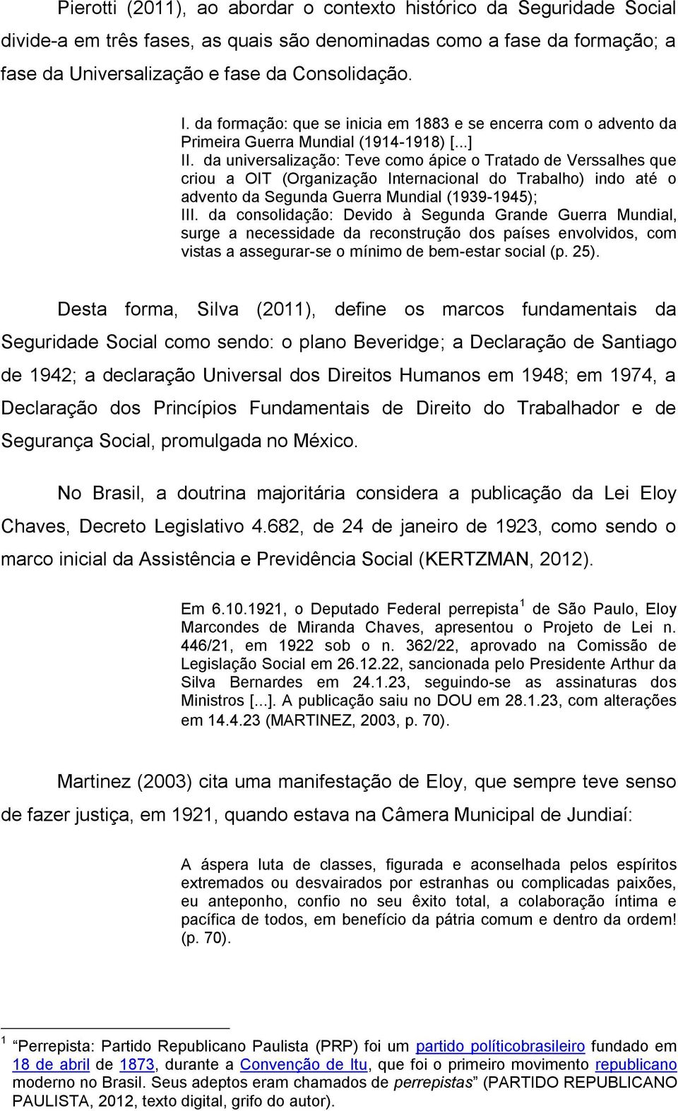 da universalização: Teve como ápice o Tratado de Verssalhes que criou a OIT (Organização Internacional do Trabalho) indo até o advento da Segunda Guerra Mundial (1939-1945); III.