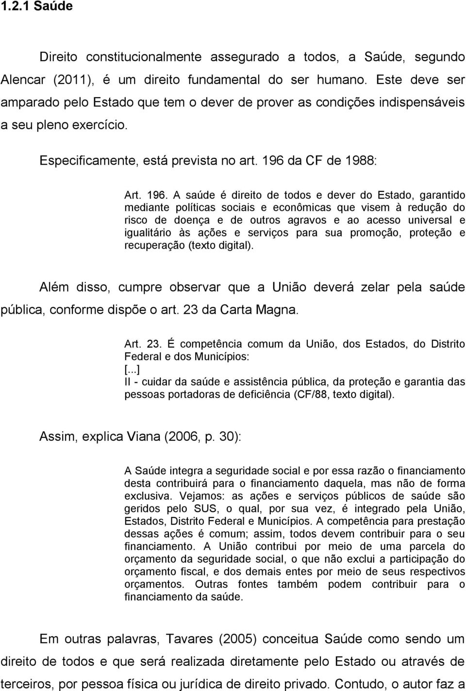 da CF de 1988: Art. 196.