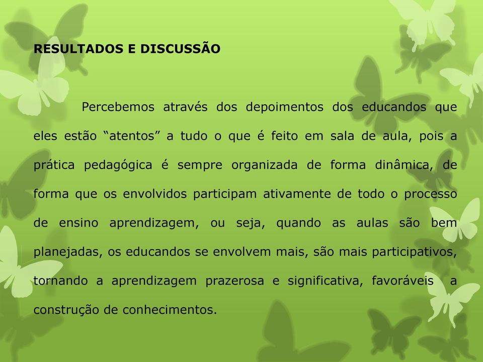 ativamente de todo o processo de ensino aprendizagem, ou seja, quando as aulas são bem planejadas, os educandos se