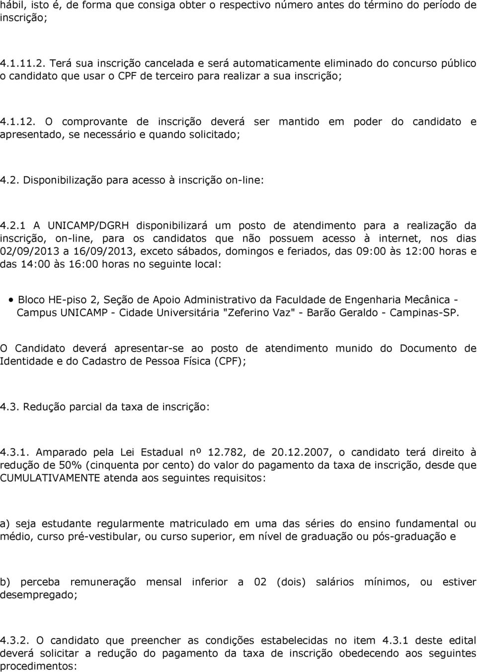 O comprovante de inscrição deverá ser mantido em poder do candidato e apresentado, se necessário e quando solicitado; 4.2.