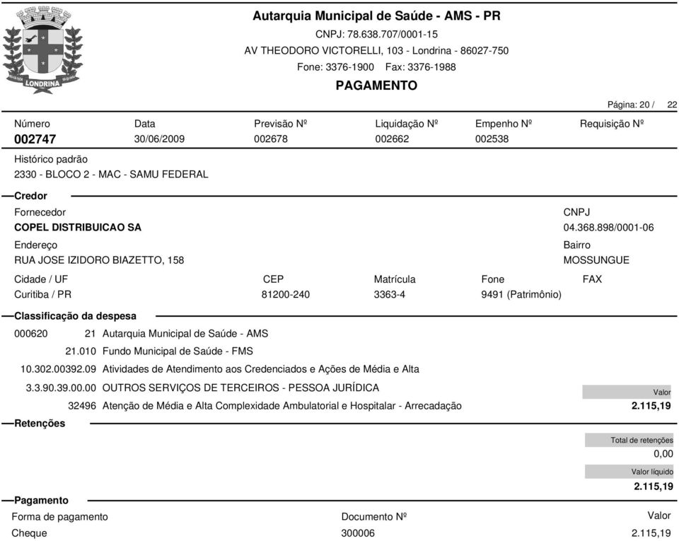 898/0001-06 MOSSUNGUE 81200-240 3363-4 9491 (Patrimônio) 000620 21 Autarquia Municipal de Saúde - AMS 10.302.00392.