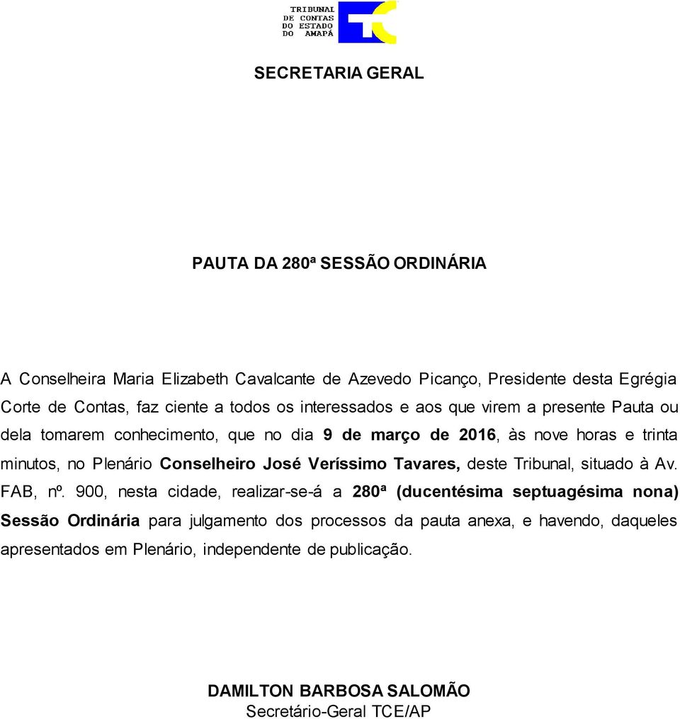 Conselheiro José Veríssimo Tavares, deste Tribunal, situado à Av. FAB, nº.