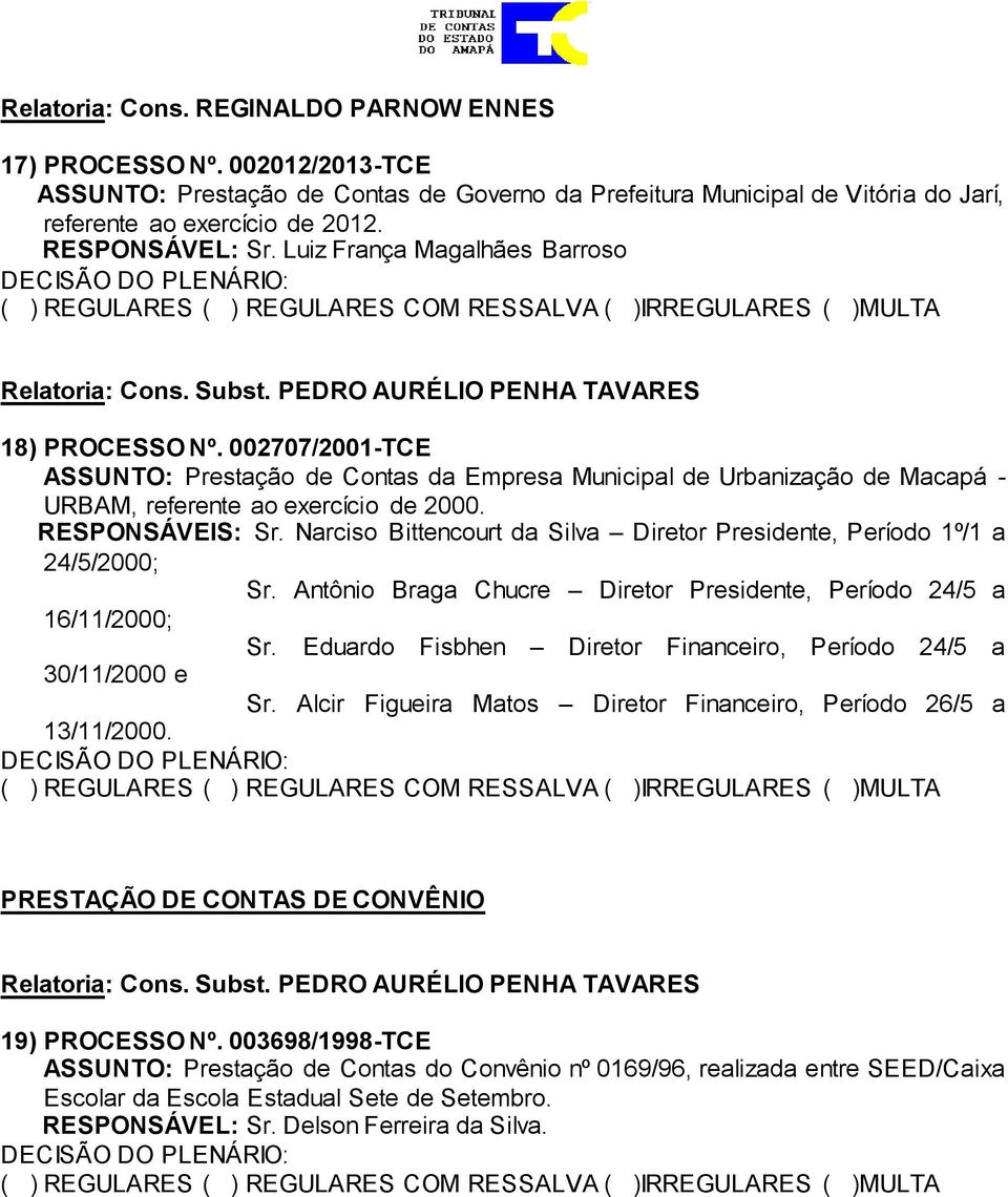 002707/2001-TCE ASSUNTO: Prestação de Contas da Empresa Municipal de Urbanização de Macapá - URBAM, referente ao exercício de 2000. RESPONSÁVEIS: Sr.