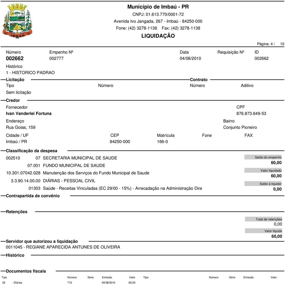 028 Manutenção dos Serviços do Fundo Municipal de Saude 01303 Saúde - Receitas Vinculadas (EC 29/00-15%) - Arrecadação