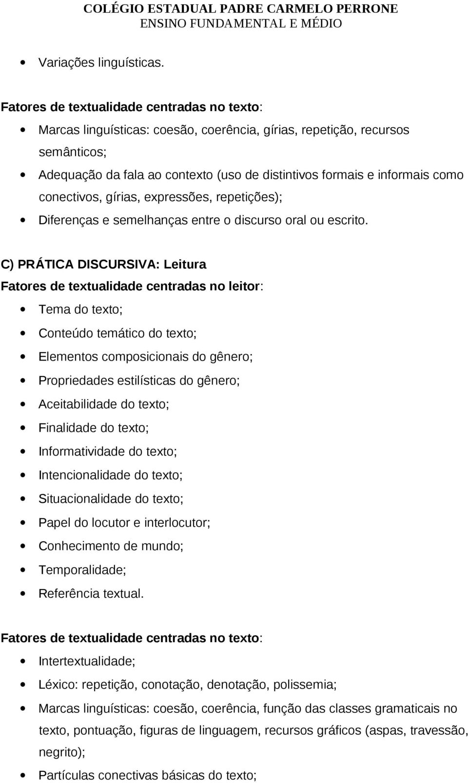 conectivos, gírias, expressões, repetições); Diferenças e semelhanças entre o discurso oral ou escrito.