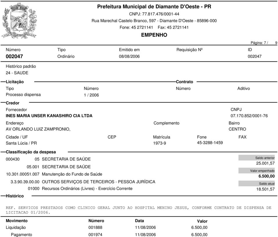 AV ORLANDO LUIZ ZAMPRONIO, 07.170.852/0001-76 Santa Lúcia / PR 1973-9 45-3288-1459 000430 05 SECRETARIA DE SAÚDE 05.