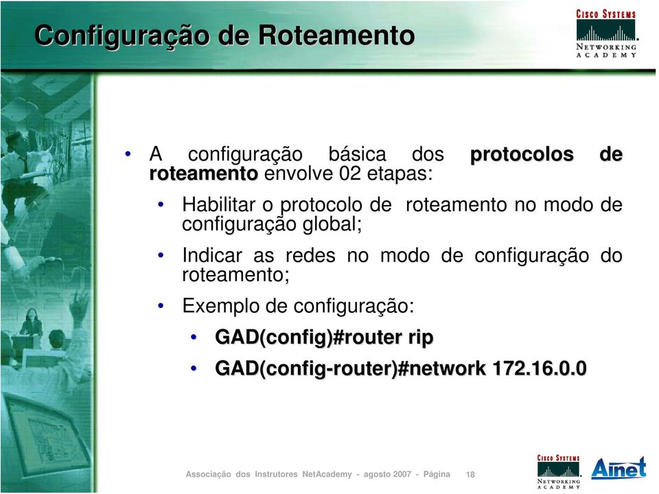 global; Indicar as redes no modo de configuração do roteamento; Exemplo de