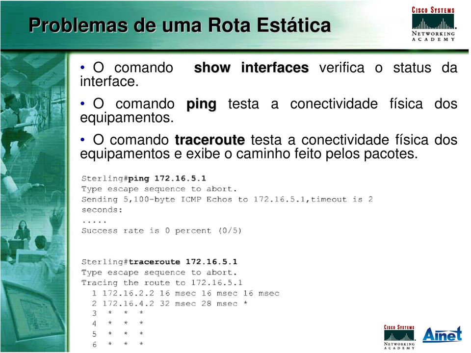 ping testa a conectividade física dos O comando traceroute testa