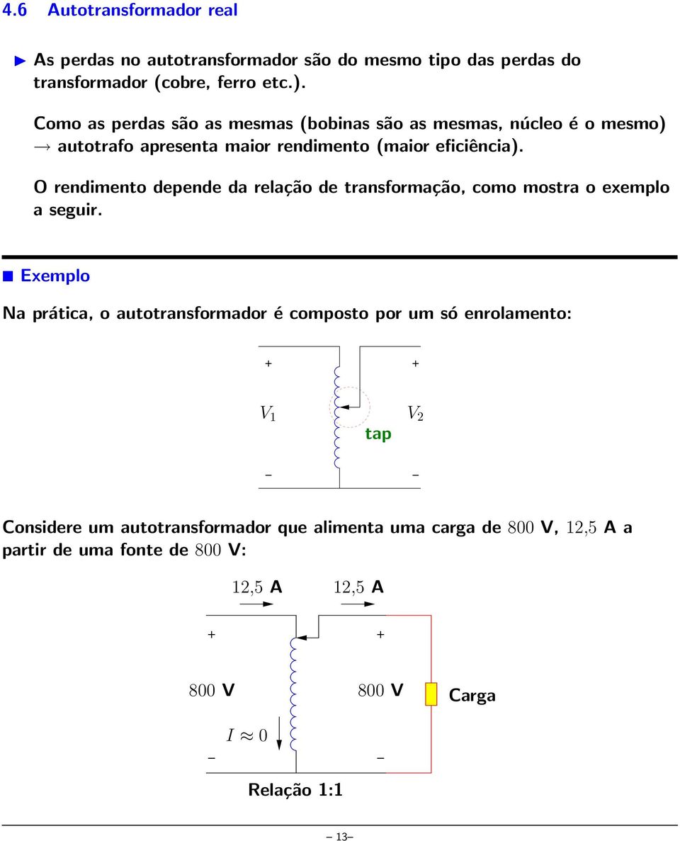 O rendimento depende da relação de transformação, como mostra o exemplo a seguir.