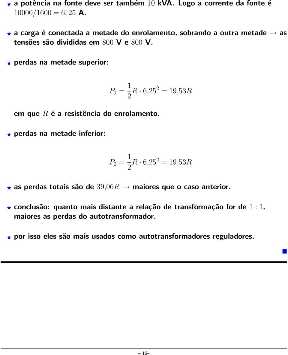 perdas na metade superior: P 1 = 1 2 R 6,252 = 19,53R em que R é a resistência do enrolamento.