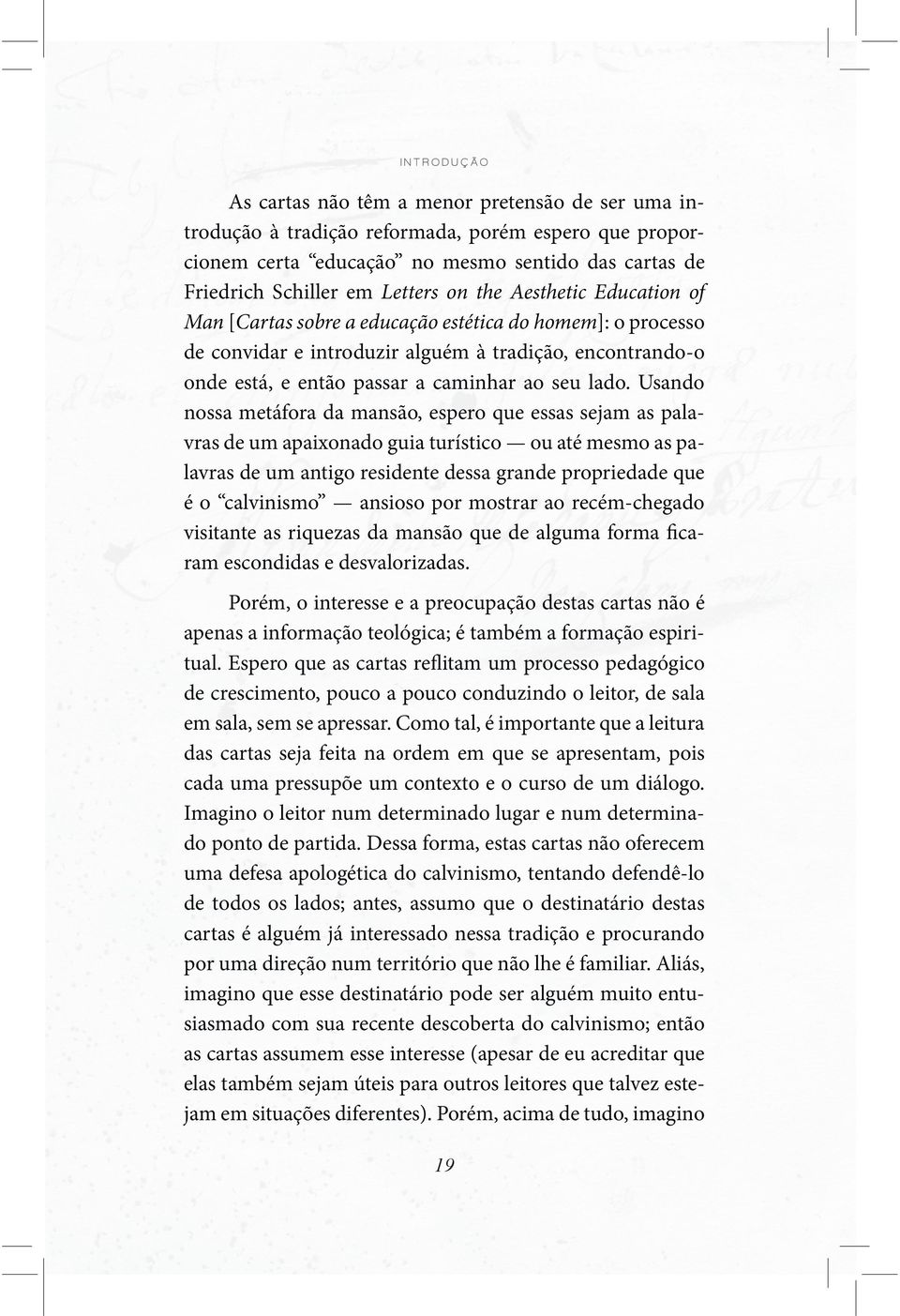 lado. Usando nossa metáfora da mansão, espero que essas sejam as palavras de um apaixonado guia turístico ou até mesmo as palavras de um antigo residente dessa grande propriedade que é o calvinismo