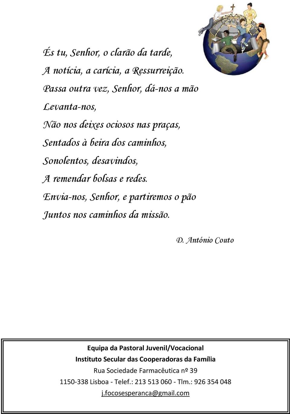 desavindos, A remendar bolsas e redes. Envia-nos, Senhor, e partiremos o pão Juntos nos caminhos da missão. D.