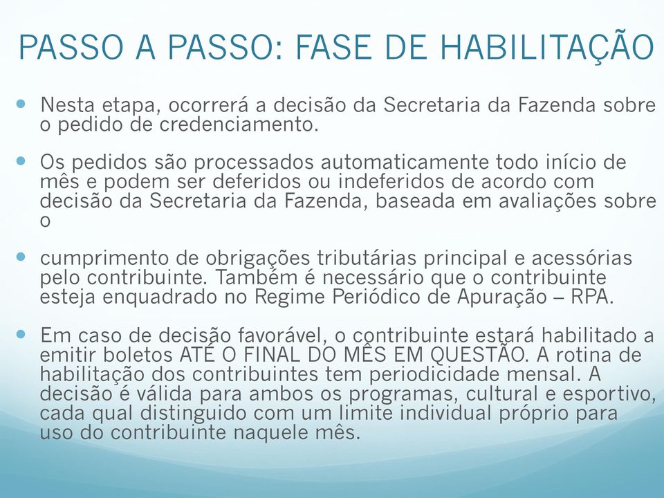 obrigações tributárias principal e acessórias pelo contribuinte. Também é necessário que o contribuinte esteja enquadrado no Regime Periódico de Apuração RPA.