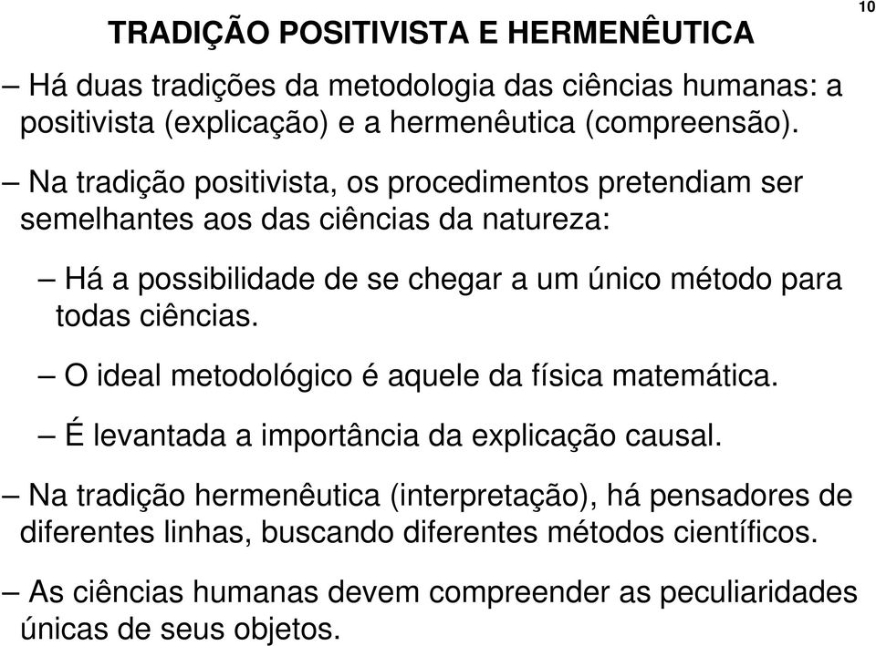 para todas ciências. O ideal metodológico é aquele da física matemática. É levantada a importância da explicação causal.