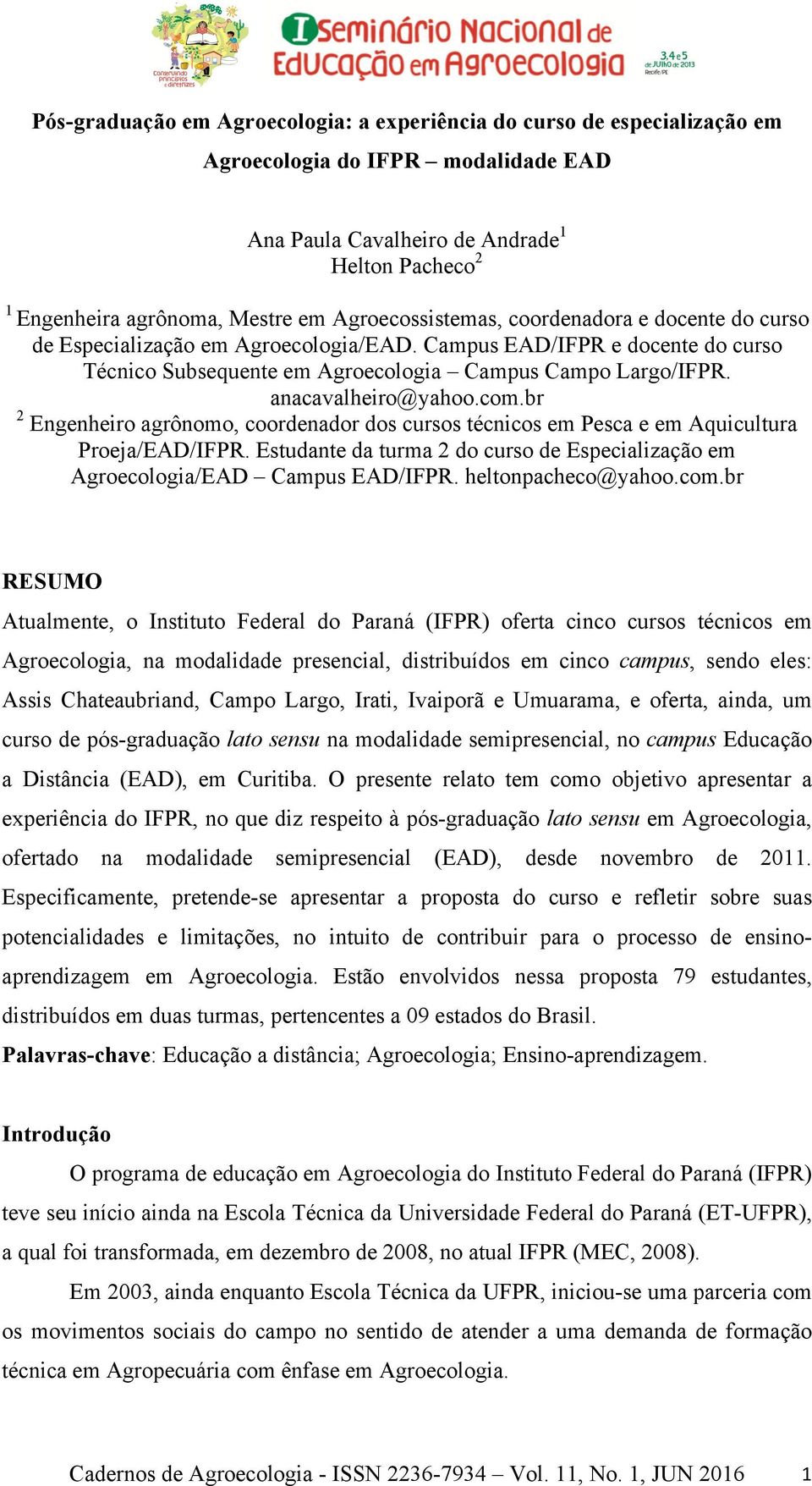 anacavalheiro@yahoo.com.br 2 Engenheiro agrônomo, coordenador dos cursos técnicos em Pesca e em Aquicultura Proeja/EAD/IFPR.