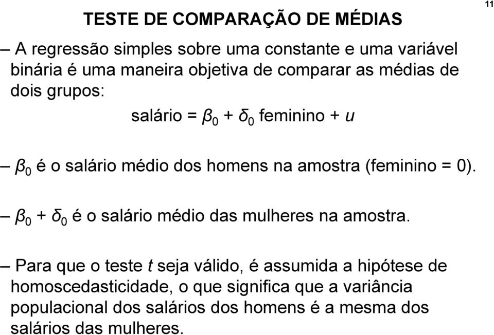 = 0). β 0 + δ 0 é o salário médio das mulheres na amostra.