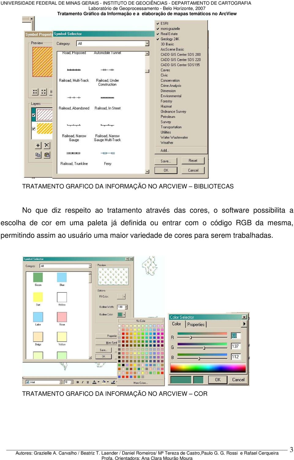 já definida ou entrar com o código RGB da mesma, permitindo assim ao usuário uma