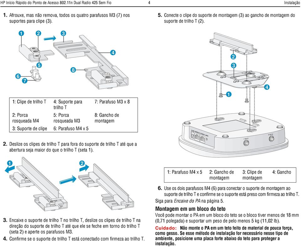 1 2 3 5 8 6 7 2 3 1: Clipe de trilho T : Suporte para trilho T 7: Parafuso M3 x 8 1 2: Porca rosqueada M 5: Porca rosqueada M3 8: Gancho de montagem 3: Suporte de clipe 6: Parafuso M x 5 2.