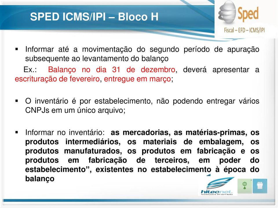 entregar vários CNPJs em um único arquivo; Informar no inventário: as mercadorias, as matérias-primas, os produtos intermediários, os materiais de