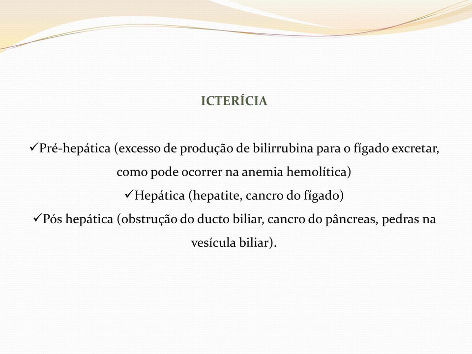 hemolítica) Hepática (hepatite, cancro do fígado) Pós hepática