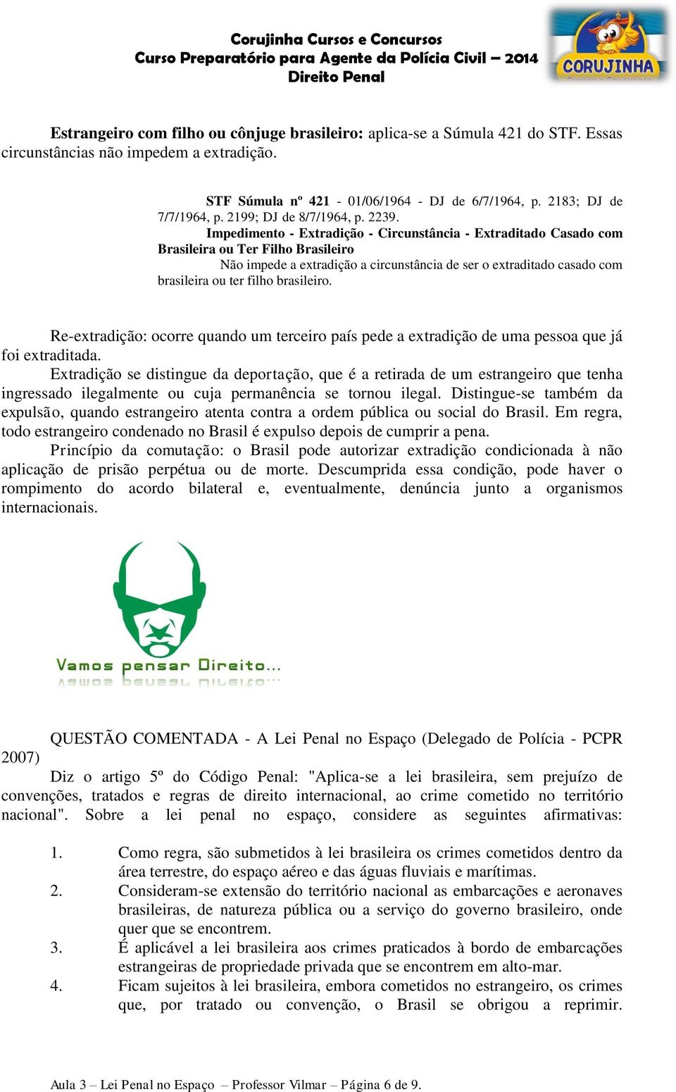 Impedimento - Extradição - Circunstância - Extraditado Casado com Brasileira ou Ter Filho Brasileiro Não impede a extradição a circunstância de ser o extraditado casado com brasileira ou ter filho