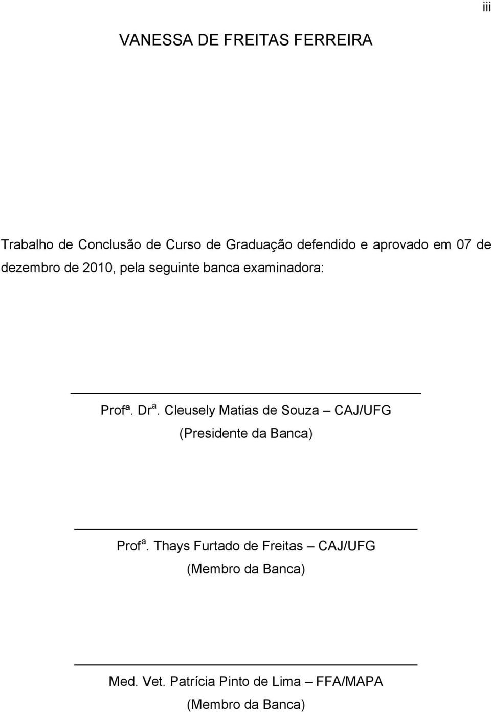 Cleusely Matias de Souza CAJ/UFG (Presidente da Banca) Prof a.