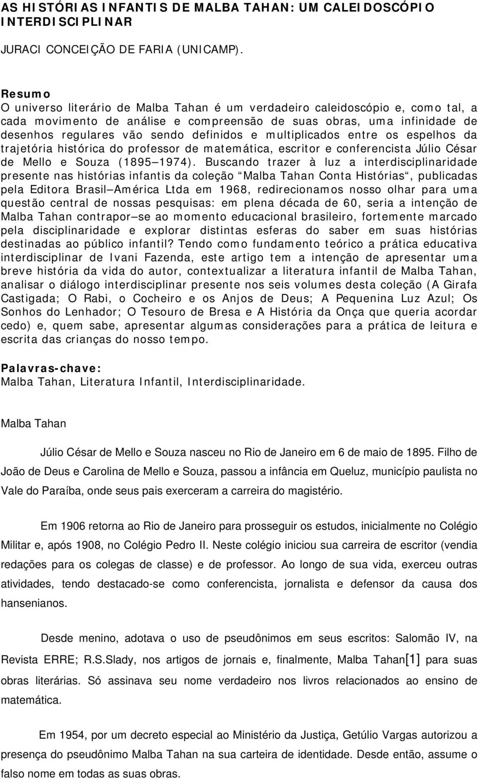 e multiplicados entre os espelhos da trajetória histórica do professor de matemática, escritor e conferencista Júlio César de Mello e Souza (1895 1974).