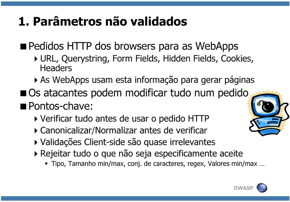 Pontos-chave: Verificar tudo antes de usar o pedido HTTP Canonicalizar/Normalizar antes de verificar Validações Client-side