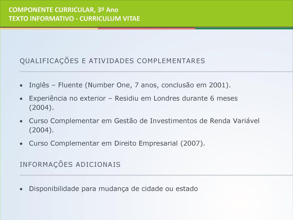 Curso Complementar em Gestão de Investimentos de Renda Variável (2004).