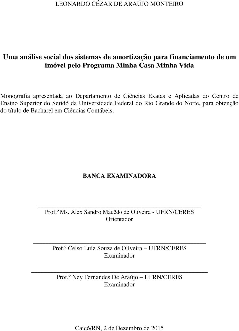 Grande do Norte, para obtenção do título de Bacharel em Ciências Contábeis. BANCA EXAMINADORA Prof.º Ms.