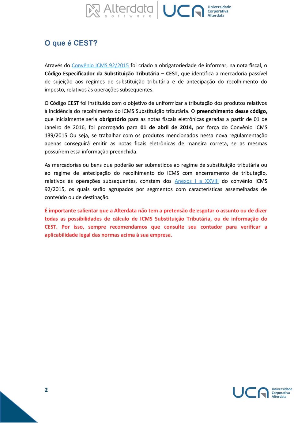 regimes de substituição tributária e de antecipação do recolhimento do imposto, relativos às operações subsequentes.