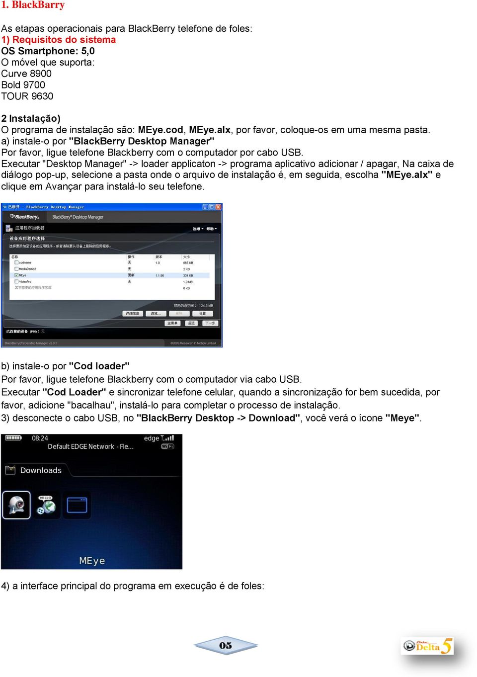 Executar "Desktop Manager" -> loader applicaton -> programa aplicativo adicionar / apagar, Na caixa de diálogo pop-up, selecione a pasta onde o arquivo de instalação é, em seguida, escolha "MEye.