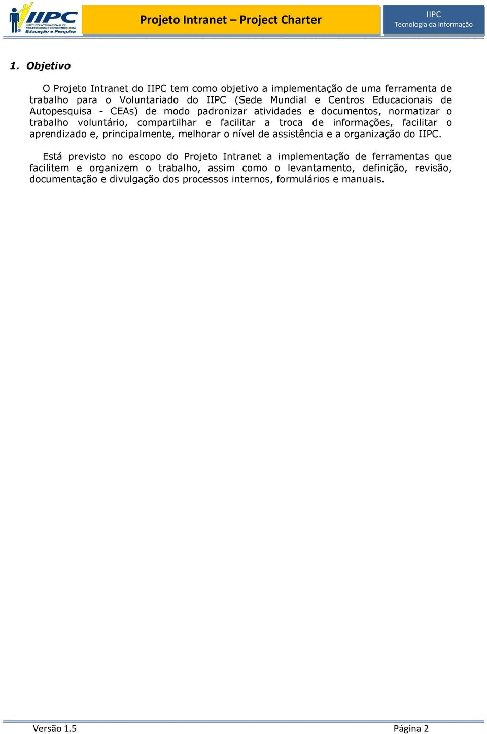 aprendizado e, principalmente, melhorar o nível de assistência e a organização do.