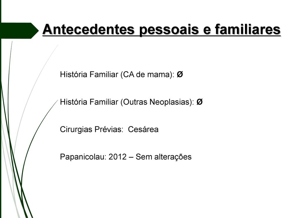 Familiar (Outras Neoplasias): Ø Cirurgias