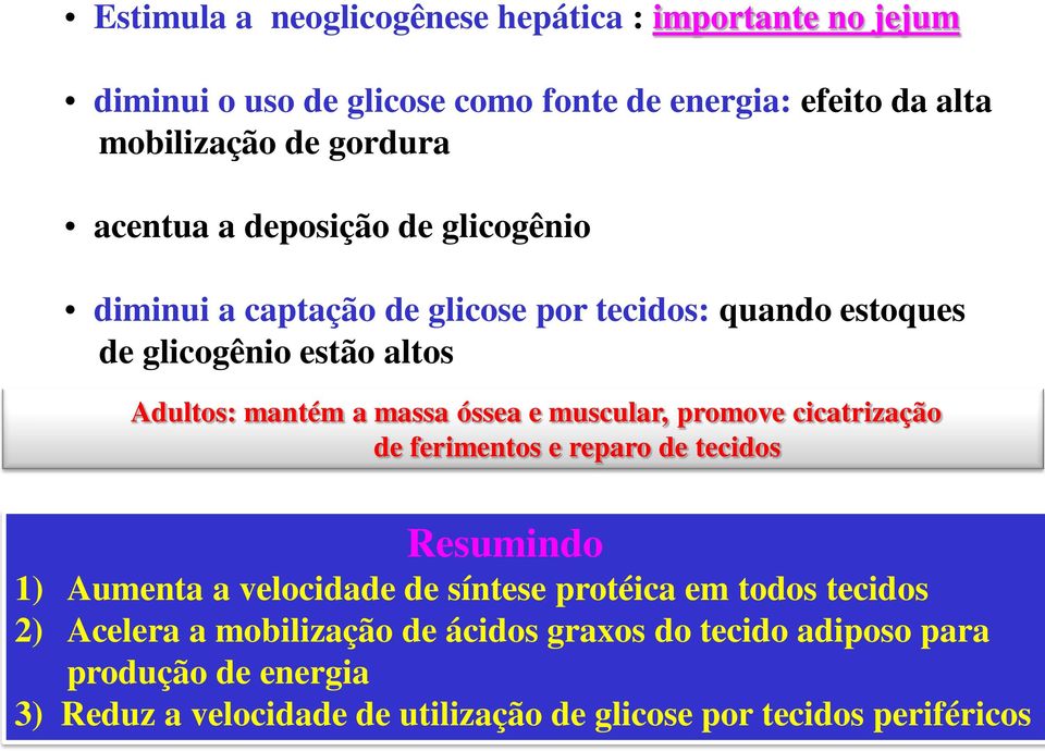 óssea e muscular, promove cicatrização de ferimentos e reparo de tecidos Resumindo 1) Aumenta a velocidade de síntese protéica em todos tecidos 2)