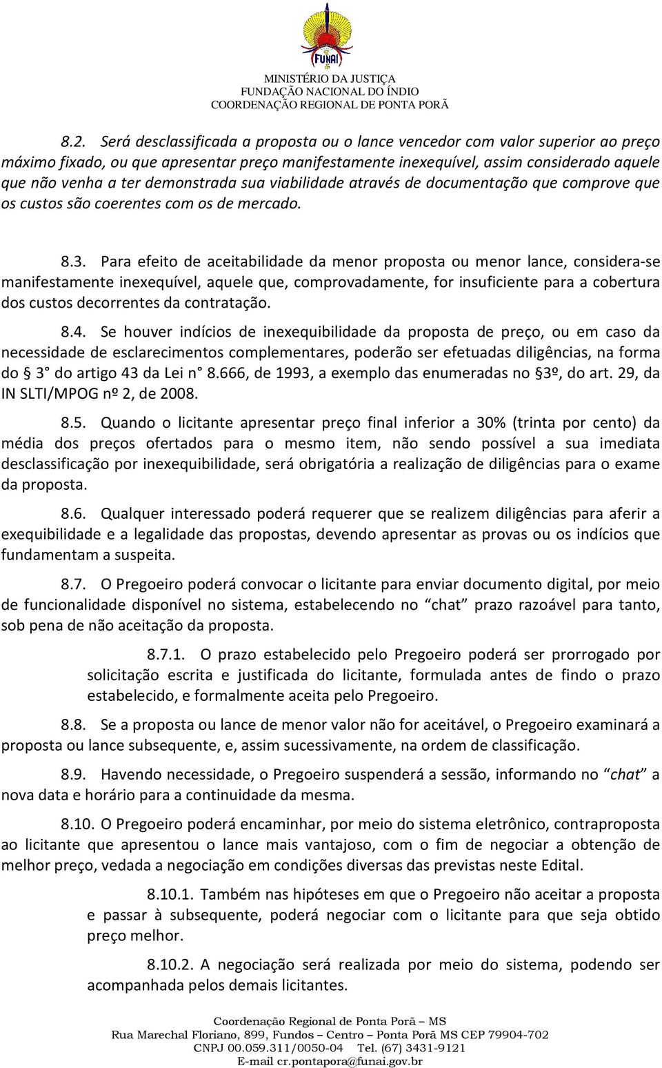 Para efeito de aceitabilidade da menor proposta ou menor lance, considera-se manifestamente inexequível, aquele que, comprovadamente, for insuficiente para a cobertura dos custos decorrentes da